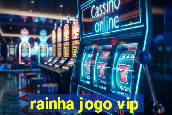 rainha jogo vip